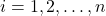 i = 1,2,\ldots,n