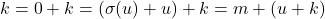 \[ k = 0 + k = (\sigma(u) + u) + k = m + (u + k) \]