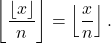 \[\left \lfloor \frac{\lfloor x \rfloor}{n} \right \rfloor = \left \lfloor \frac{x}{n} \right \rfloor.\]