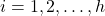 i = 1,2,\ldots,h