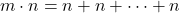 \[ m\cdot n = n + n + \cdots + n \]