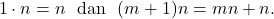 \[ 1\cdot n = n~~{\rm dan}~~(m + 1)n = mn + n. \]