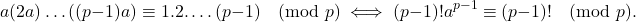 \[ a(2a)\ldots((p-1)a)\equiv 1.2.\ldots (p-1)\pmod{p}\iff (p-1)!a^{p-1}\equiv (p-1)!\pmod{p}. \]