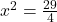 x^2 = \frac{29}{4}