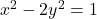 x^2-2y^2=1