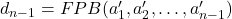 d_{n-1}=FPB(a'_1,a'_2,\ldots,a'_{n-1})