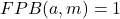 FPB(a,m)=1