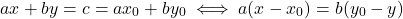 \[ax+by=c=ax_0+by_0 \iff a(x-x_0)=b(y_0-y) \]