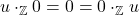 u \cdot_{\mathbb{Z}} 0 = 0 = 0 \cdot_{\mathbb{Z}} u