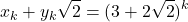 \[ x_k+y_k\sqrt{2}=(3+2\sqrt{2})^k \]