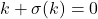 k + \sigma(k) = 0