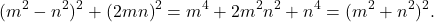 \[(m^2-n^2)^2 + (2mn)^2 = m^4 + 2m^2n^2 + n^4 = (m^2+n^2)^2.\]