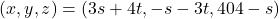 \[ (x,y,z)=(3s+4t,-s-3t,404-s) \]