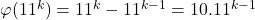 \varphi(11^k)=11^k-11^{k-1}=10.11^{k-1}